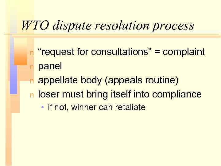 WTO dispute resolution process n n “request for consultations” = complaint panel appellate body