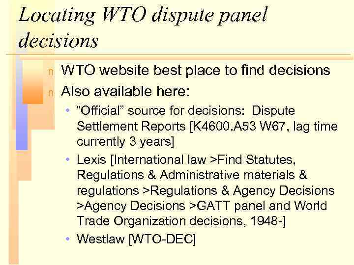 Locating WTO dispute panel decisions n n WTO website best place to find decisions