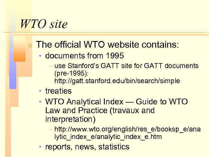 WTO site n The official WTO website contains: • documents from 1995 – use