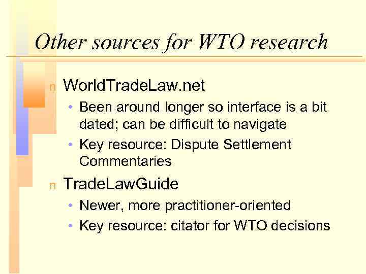 Other sources for WTO research n World. Trade. Law. net • Been around longer