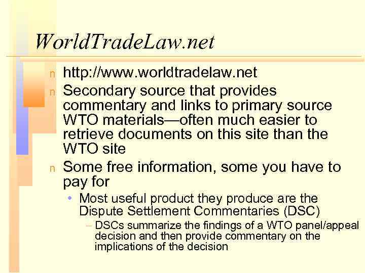 World. Trade. Law. net n n n http: //www. worldtradelaw. net Secondary source that