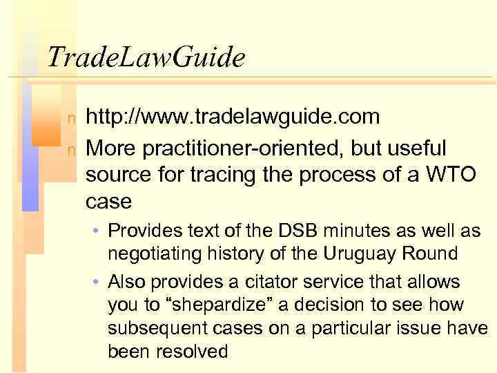 Trade. Law. Guide n n http: //www. tradelawguide. com More practitioner-oriented, but useful source