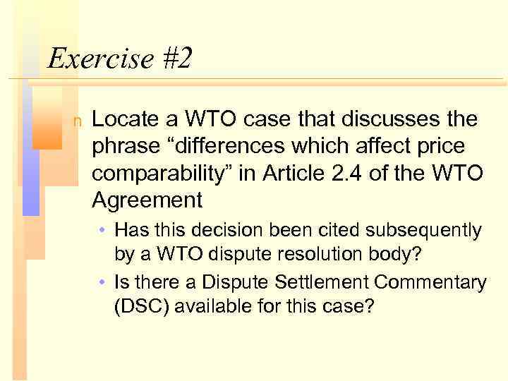 Exercise #2 n Locate a WTO case that discusses the phrase “differences which affect