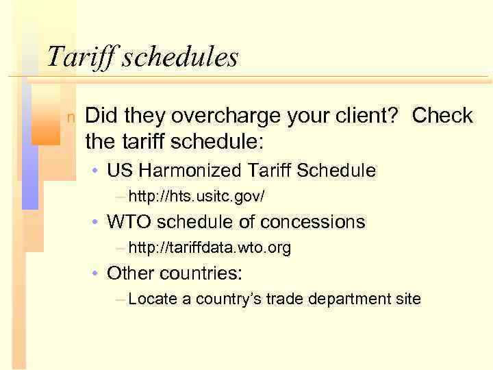 Tariff schedules n Did they overcharge your client? Check the tariff schedule: • US
