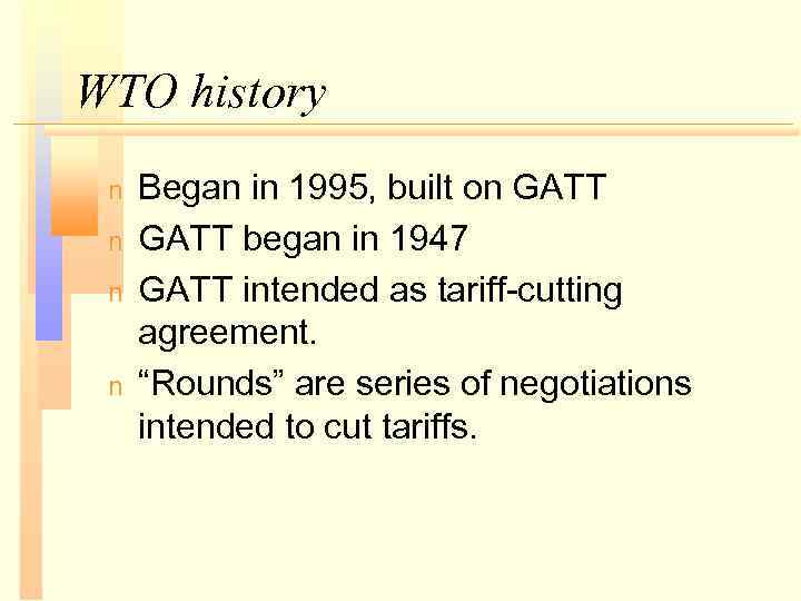 WTO history n n Began in 1995, built on GATT began in 1947 GATT
