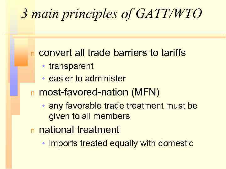 3 main principles of GATT/WTO n convert all trade barriers to tariffs • transparent