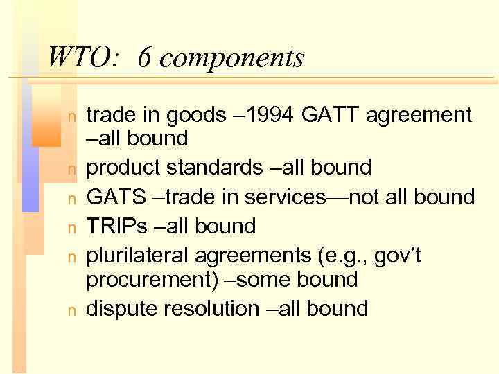 WTO: 6 components n n n trade in goods – 1994 GATT agreement –all