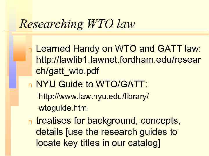 Researching WTO law n n Learned Handy on WTO and GATT law: http: //lawlib