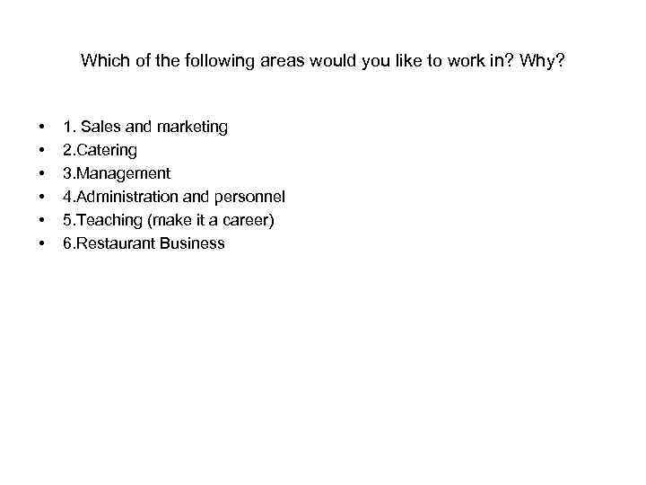 Which of the following areas would you like to work in? Why? • •