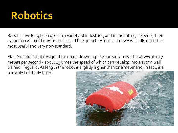 Robotics Robots have long been used in a variety of industries, and in the