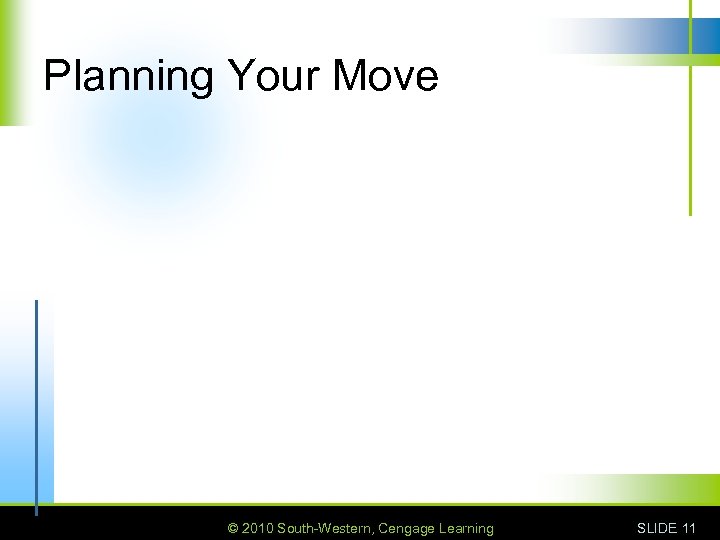Planning Your Move © 2010 South-Western, Cengage Learning SLIDE 11 
