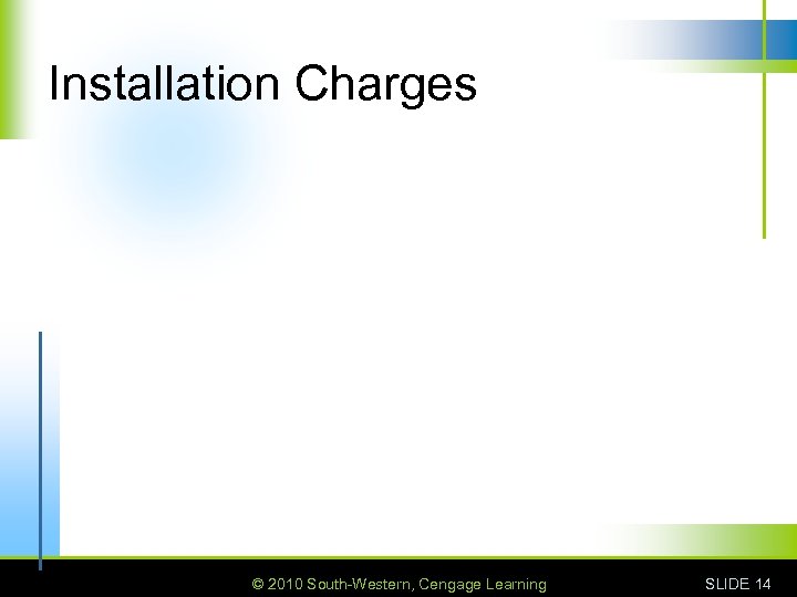 Installation Charges © 2010 South-Western, Cengage Learning SLIDE 14 