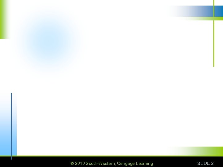 © 2010 South-Western, Cengage Learning SLIDE 2 