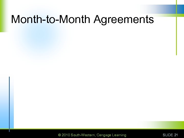 Month-to-Month Agreements © 2010 South-Western, Cengage Learning SLIDE 21 