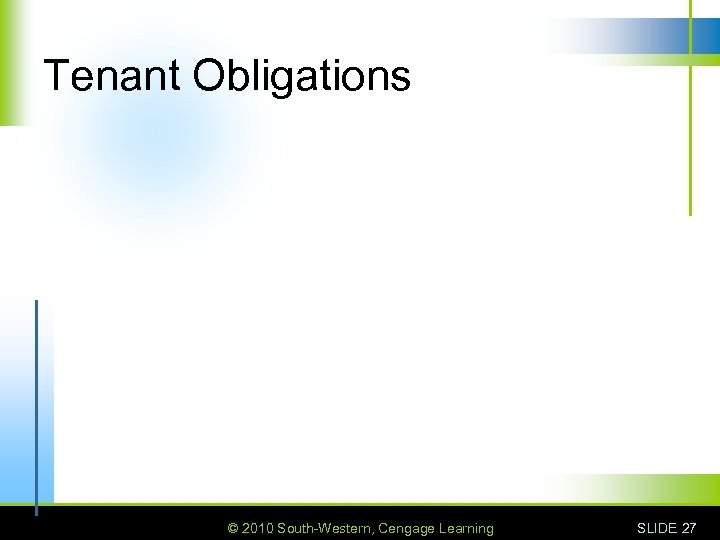 Tenant Obligations © 2010 South-Western, Cengage Learning SLIDE 27 