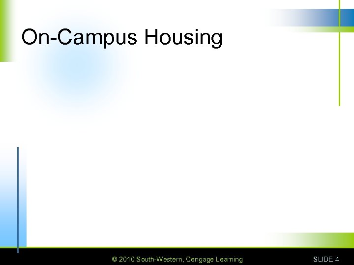 On-Campus Housing © 2010 South-Western, Cengage Learning SLIDE 4 