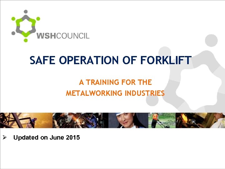 SAFE OPERATION OF FORKLIFT A TRAINING FOR THE METALWORKING INDUSTRIES Ø Updated on June