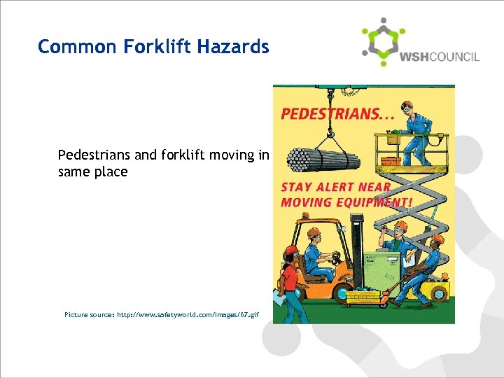 Common Forklift Hazards Pedestrians and forklift moving in same place Picture source: http: //www.