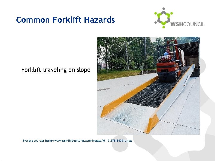 Common Forklift Hazards Forklift traveling on slope Picture source: http: //www. sandhillquilting. com/images/M-16 -SYS-8436