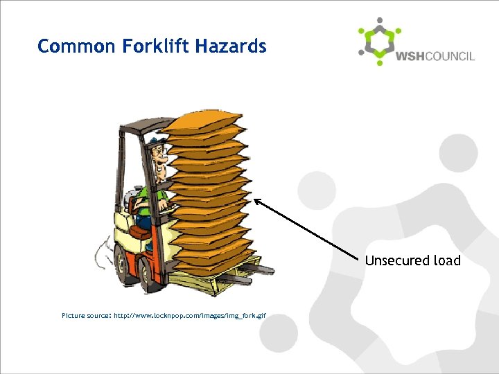 Common Forklift Hazards Unsecured load Picture source: http: //www. locknpop. com/images/img_fork. gif 