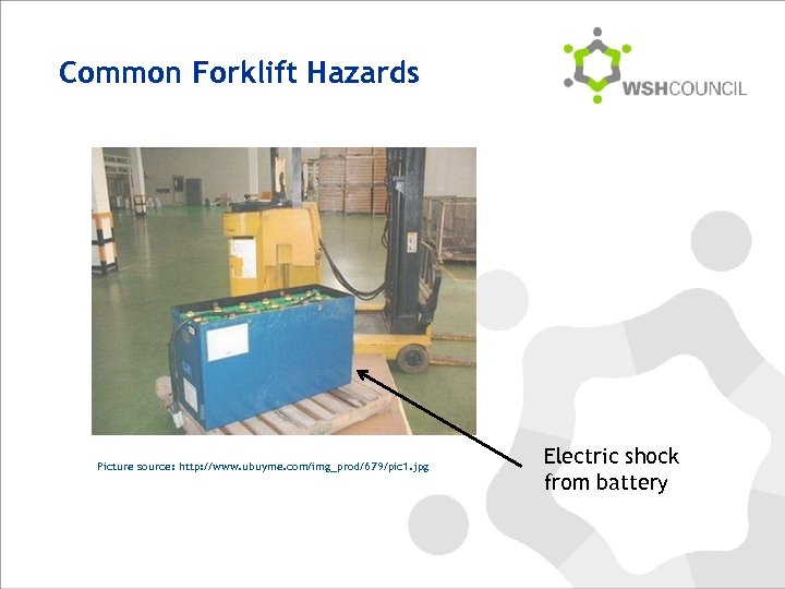 Common Forklift Hazards Picture source: http: //www. ubuyme. com/img_prod/679/pic 1. jpg Electric shock from