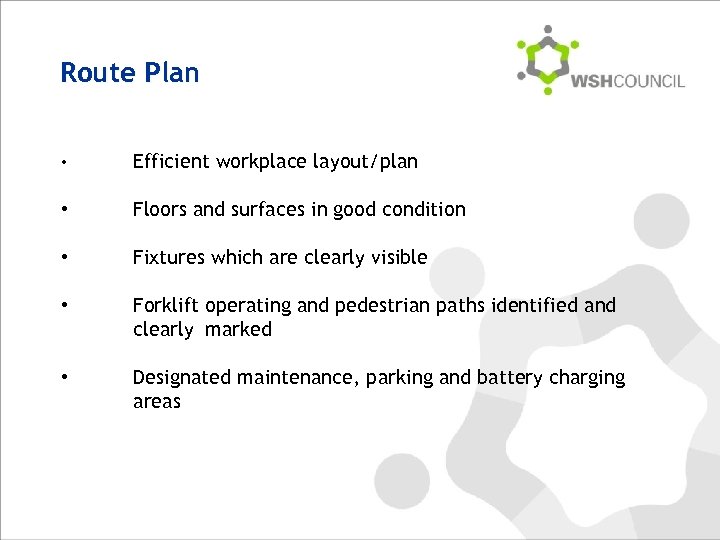 Route Plan • Efficient workplace layout/plan • Floors and surfaces in good condition •