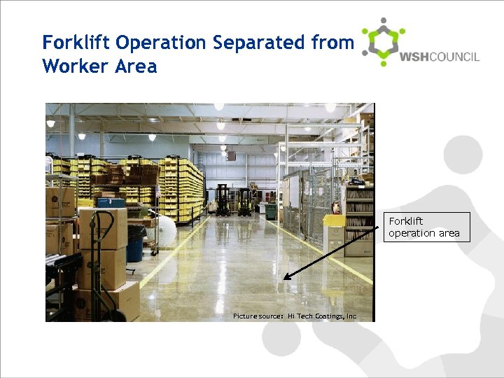 Forklift Operation Separated from Worker Area Forklift operation area Picture source: Hi Tech Coatings,