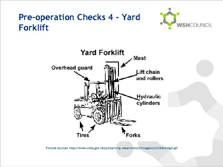 Pre-operation Checks 4 – Yard Forklift Picture source: http: //www. osha. gov/dcsp/ote/trng-materials/pit/images/pitchklistimg 2. gif