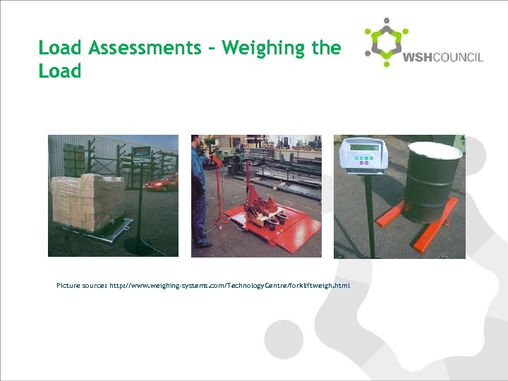 Load Assessments – Weighing the Load Picture source: http: //www. weighing-systems. com/Technology. Centre/forkliftweigh. html