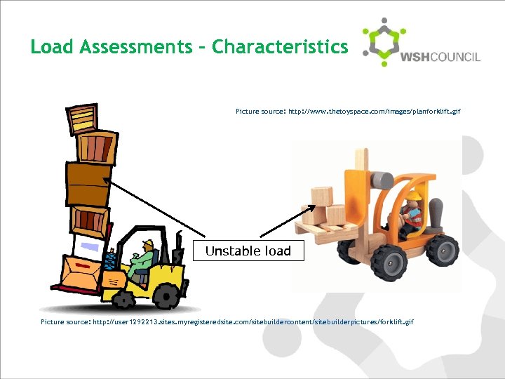 Load Assessments – Characteristics Picture source: http: //www. thetoyspace. com/images/planforklift. gif Unstable load Picture