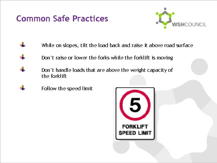 Common Safe Practices While on slopes, tilt the load back and raise it above