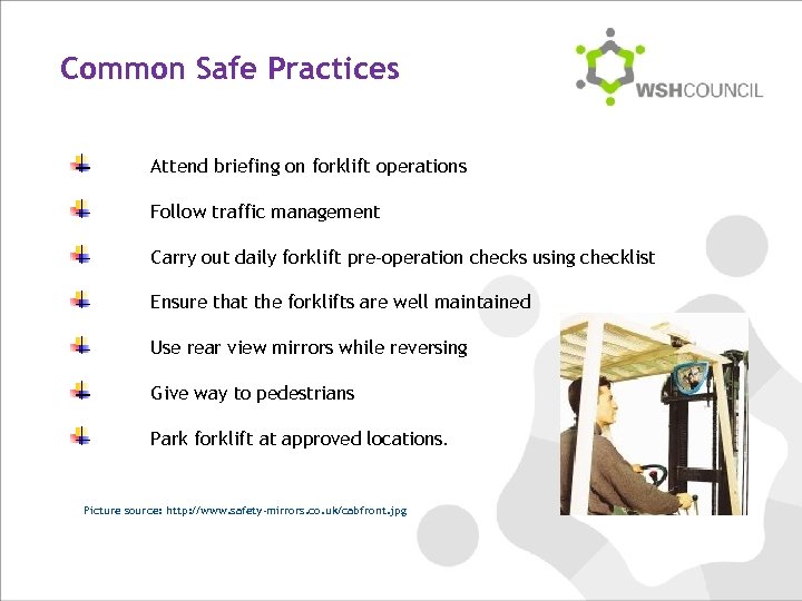 Common Safe Practices Attend briefing on forklift operations Follow traffic management Carry out daily