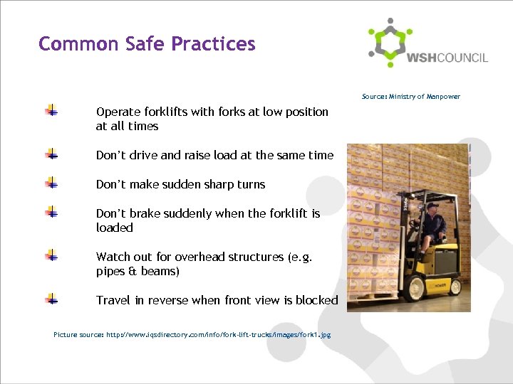 Common Safe Practices Source: Ministry of Manpower Operate forklifts with forks at low position