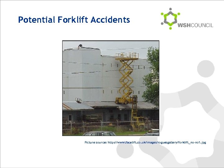 Potential Forklift Accidents Picture source: http: //www. facelift. co. uk/images/roguesgallery/forklift_no-no 1. jpg 