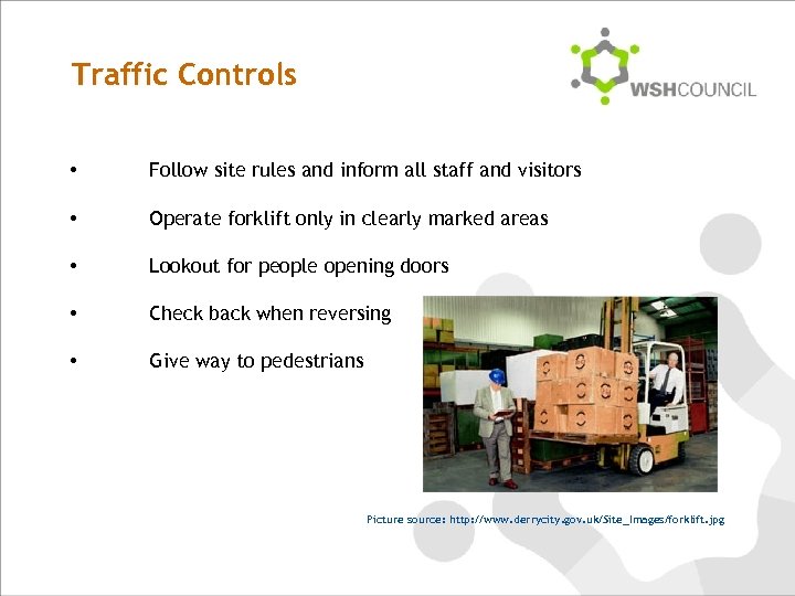 Traffic Controls • Follow site rules and inform all staff and visitors • Operate