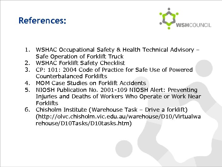 References: 1. WSHAC Occupational Safety & Health Technical Advisory – Safe Operation of Forklift