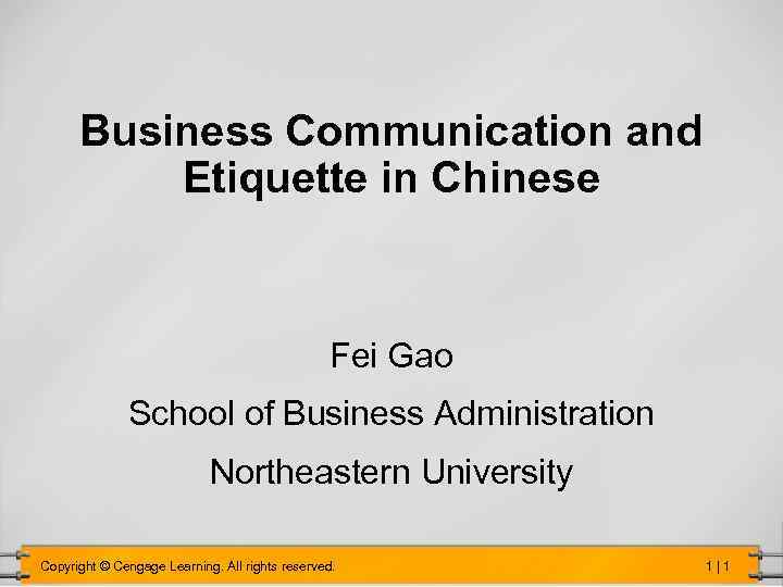 Business Communication and Etiquette in Chinese Fei Gao School of Business Administration Northeastern University