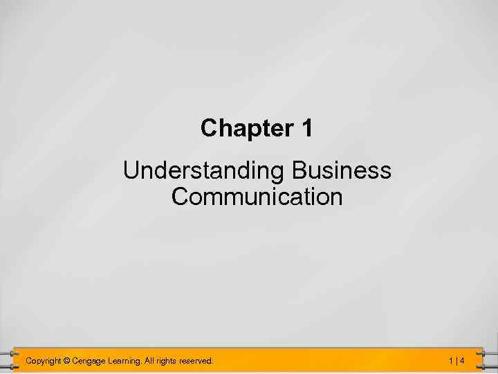 Chapter 1 Understanding Business Communication Copyright © Cengage Learning. All rights reserved. 1 |