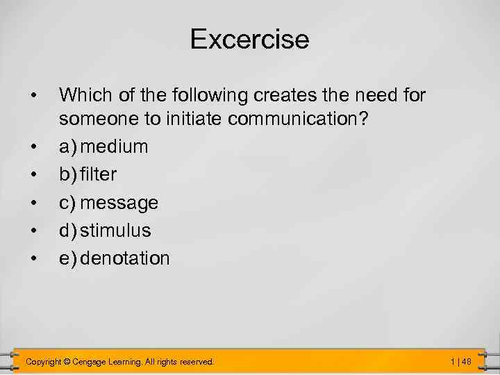Excercise • • • Which of the following creates the need for someone to
