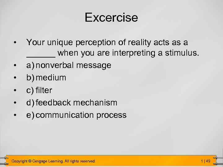 Excercise • • • Your unique perception of reality acts as a ______ when