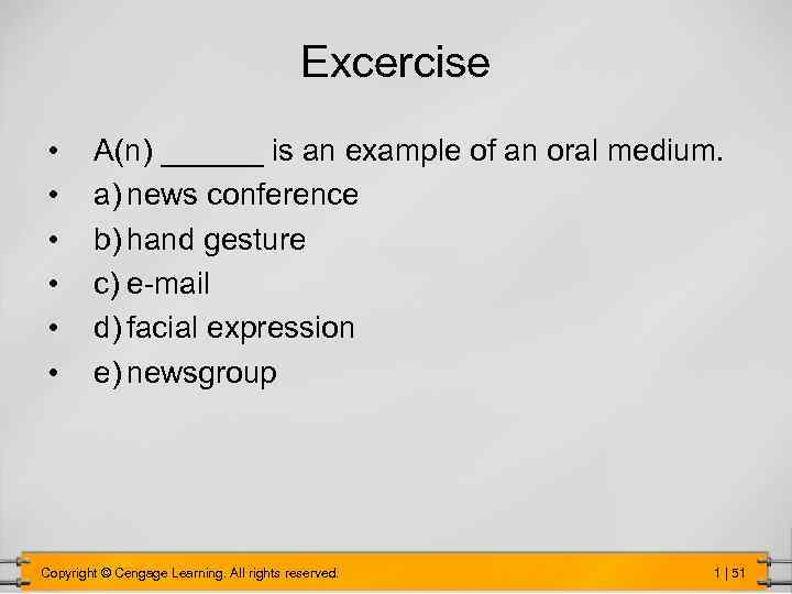 Excercise • • • A(n) ______ is an example of an oral medium. a)