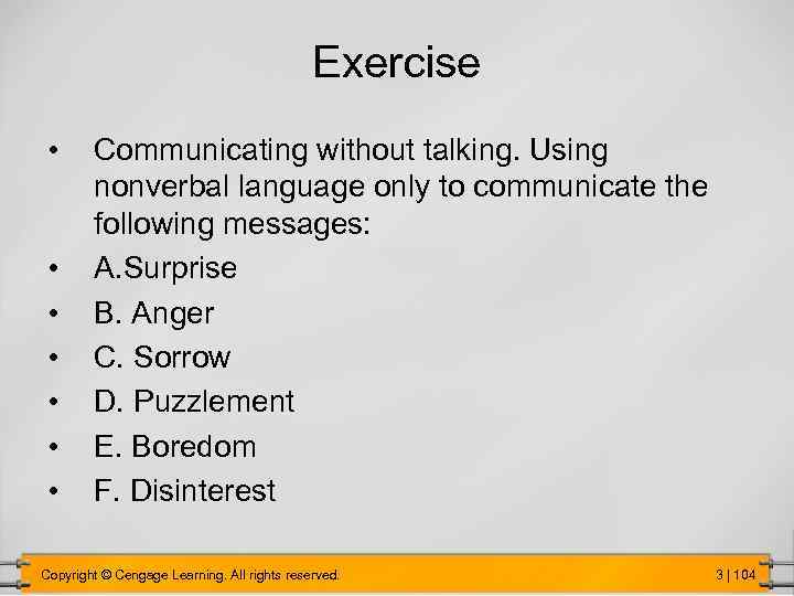 Exercise • • Communicating without talking. Using nonverbal language only to communicate the following