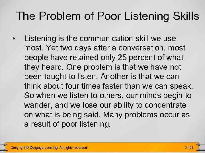 The Problem of Poor Listening Skills • Listening is the communication skill we use