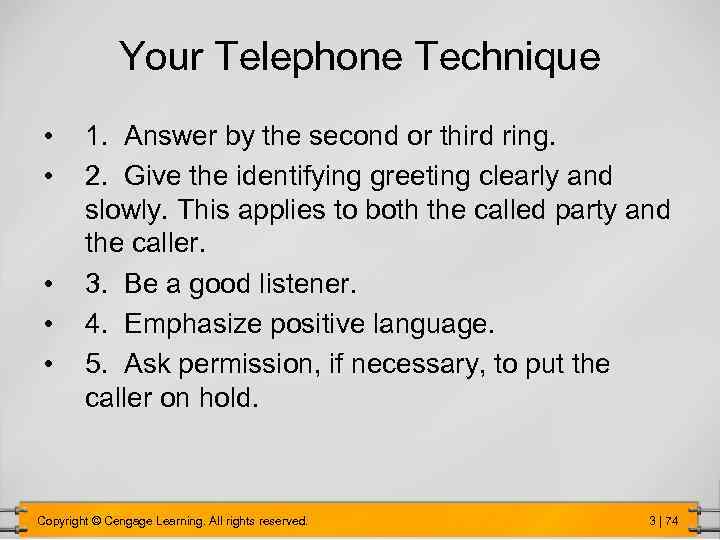 Your Telephone Technique • • • 1. Answer by the second or third ring.