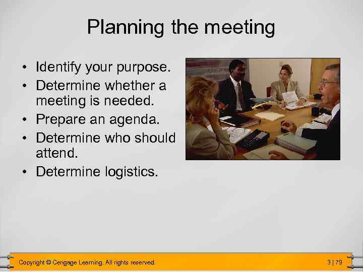 Planning the meeting • Identify your purpose. • Determine whether a meeting is needed.