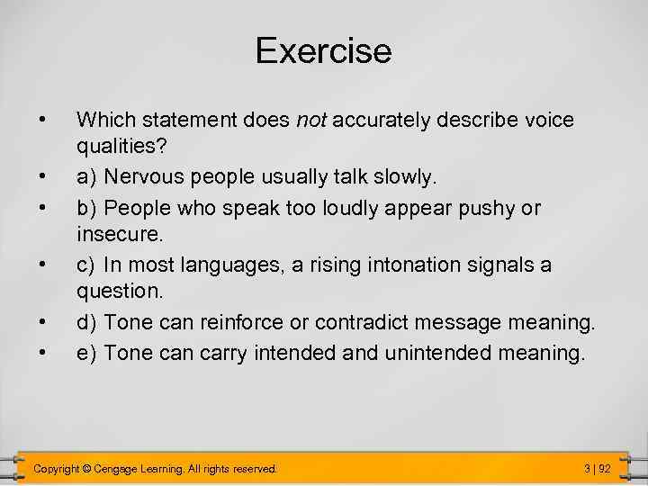 Exercise • • • Which statement does not accurately describe voice qualities? a) Nervous