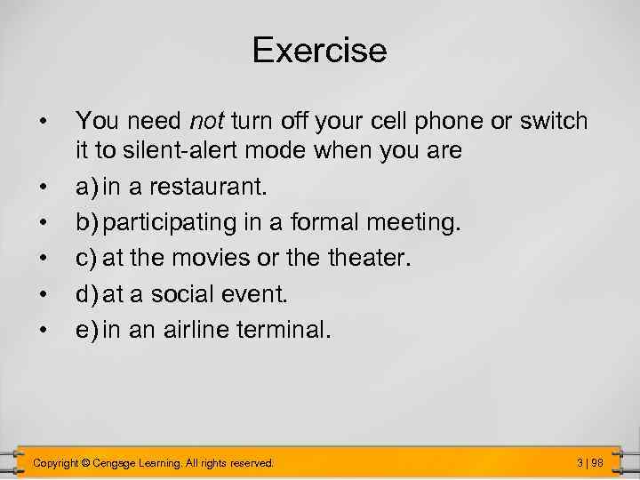 Exercise • • • You need not turn off your cell phone or switch