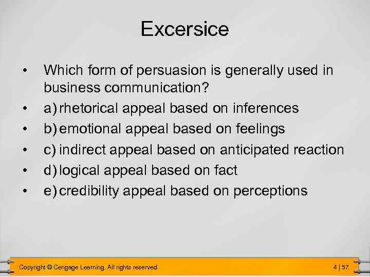 Excersice • • • Which form of persuasion is generally used in business communication?