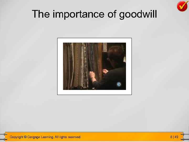 The importance of goodwill Copyright © Cengage Learning. All rights reserved. 6 | 49