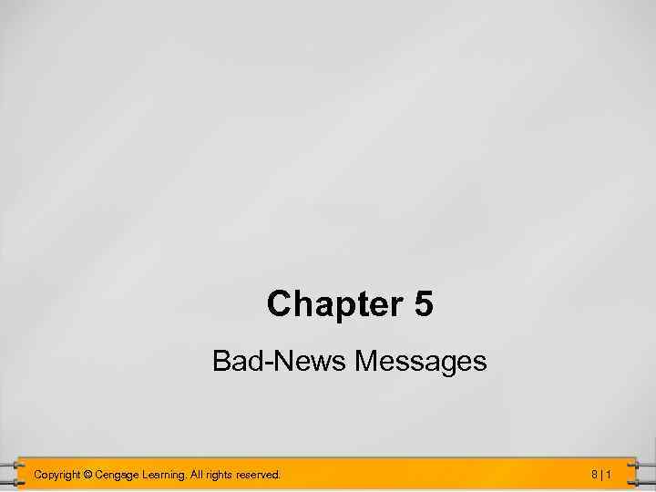 Chapter 5 Bad-News Messages Copyright © Cengage Learning. All rights reserved. 8|1 